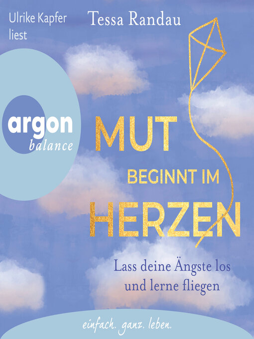 Title details for Mut beginnt im Herzen--Lass deine Ängste los und lerne fliegen (Ungekürzte Lesung) by Tessa Randau - Available